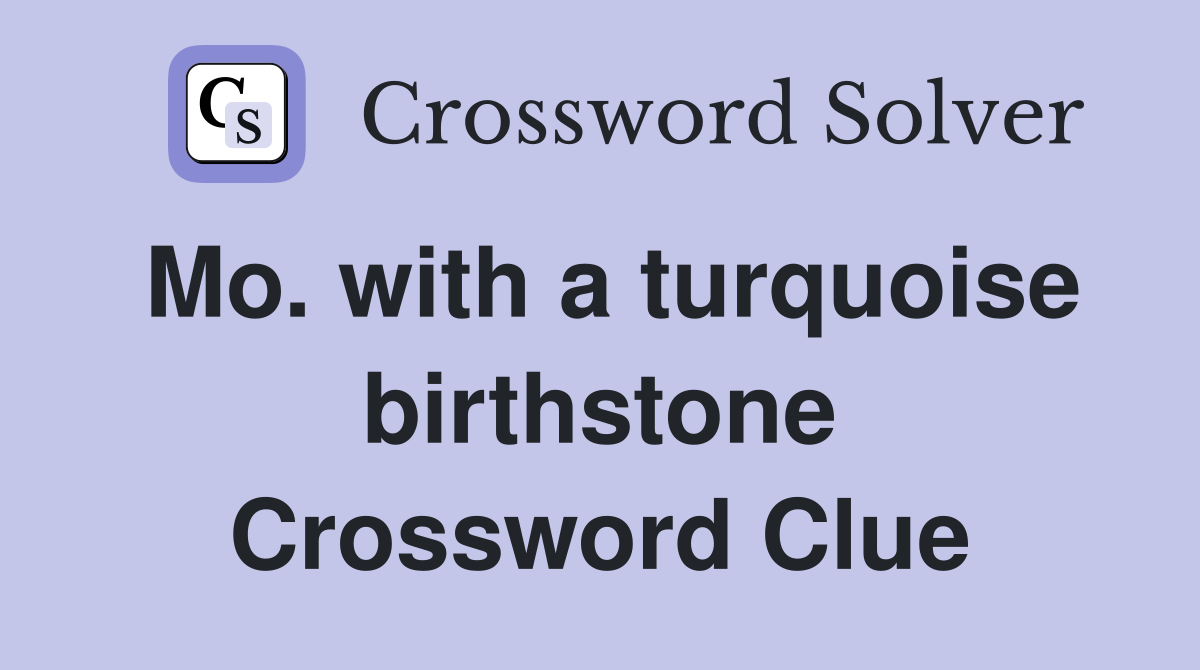 Mo. with a turquoise birthstone Crossword Clue