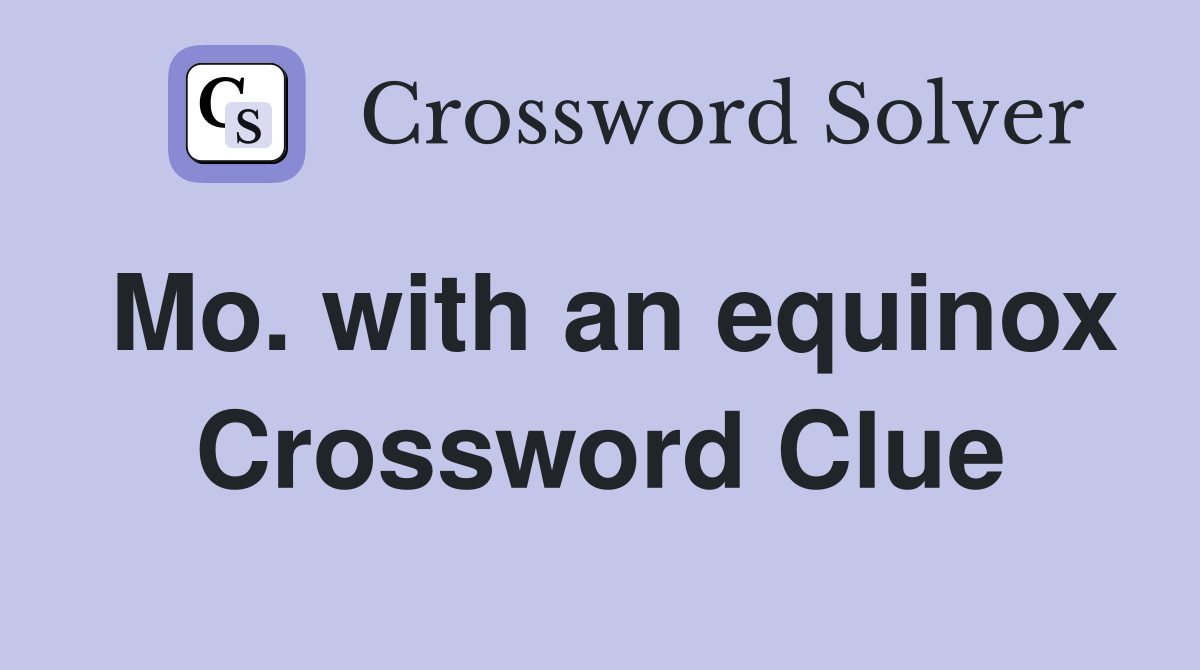 Mo. with an equinox Crossword Clue