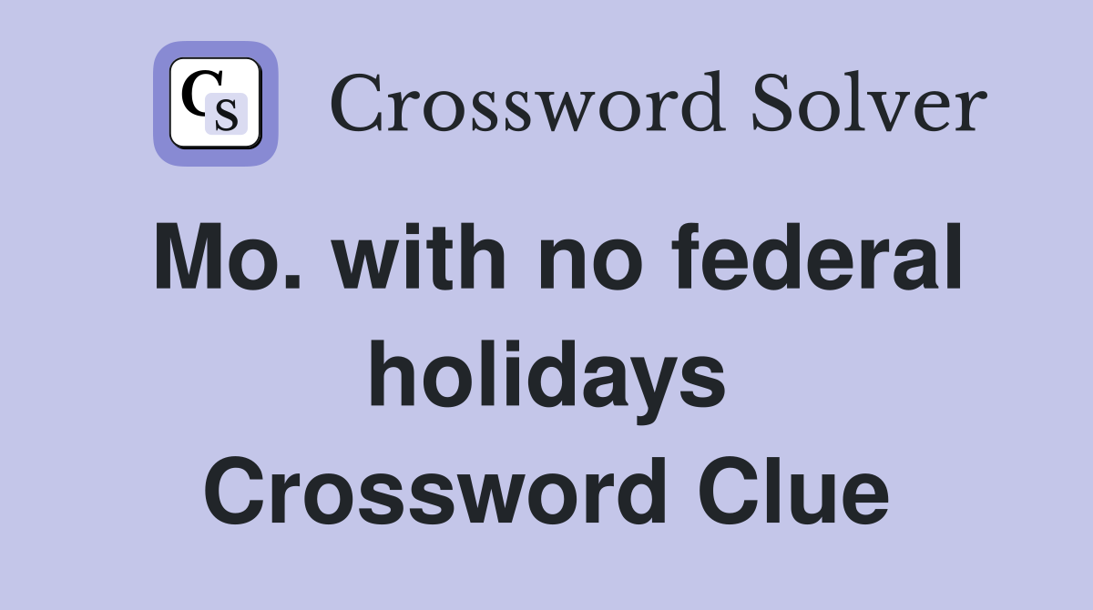 Mo. with no federal holidays Crossword Clue