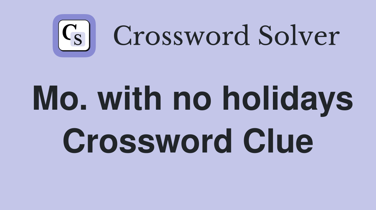 Mo. with no holidays Crossword Clue