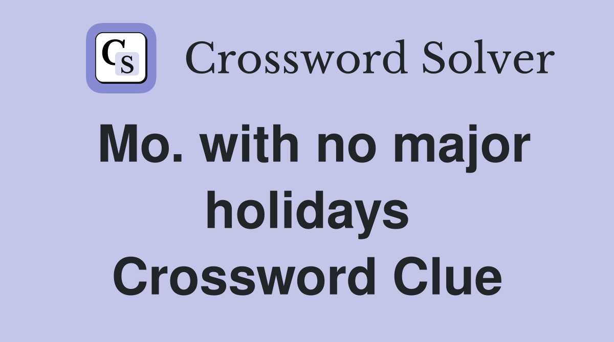 Mo. with no major holidays Crossword Clue