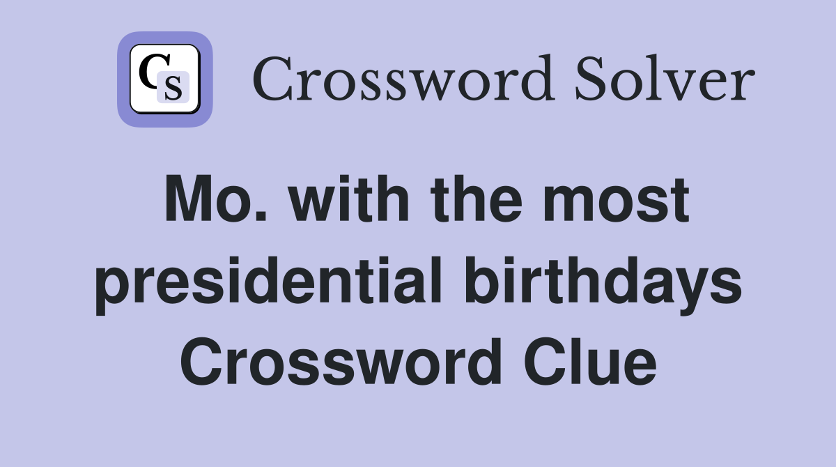 Mo. with the most presidential birthdays Crossword Clue