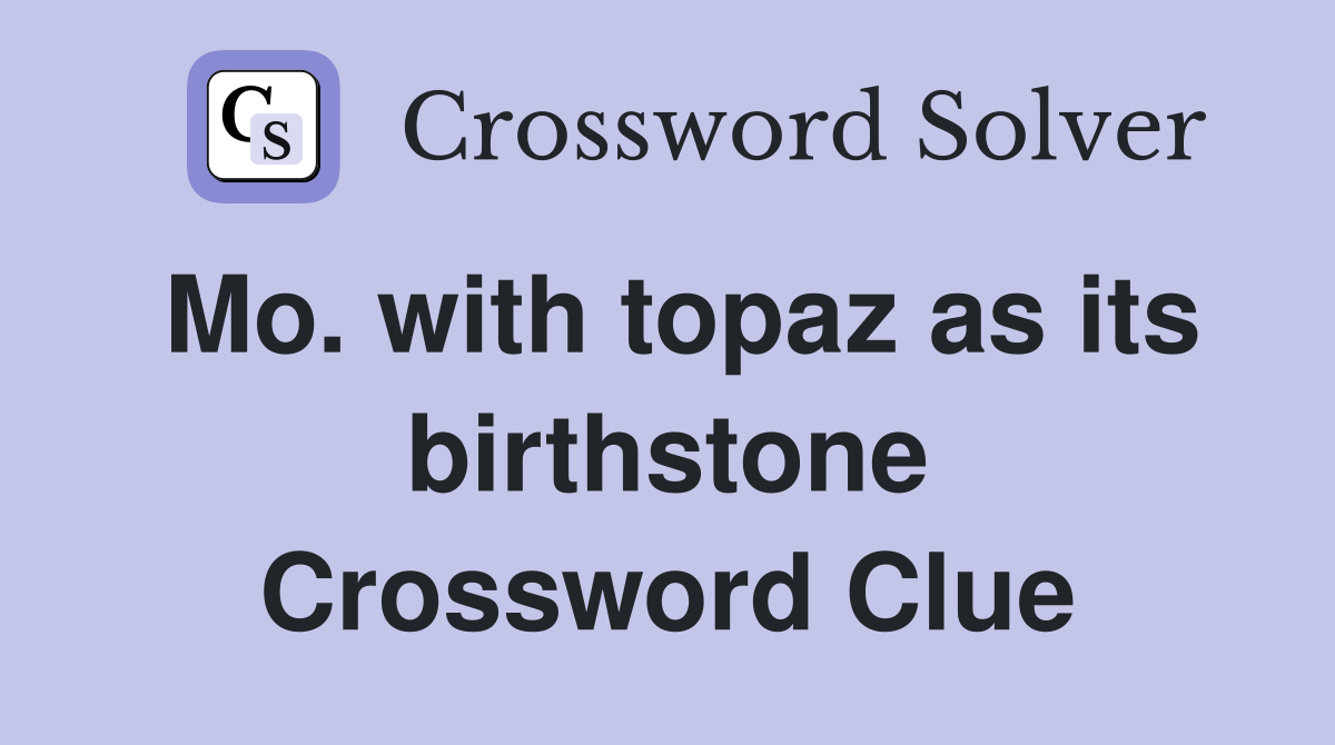 Mo. with topaz as its birthstone Crossword Clue