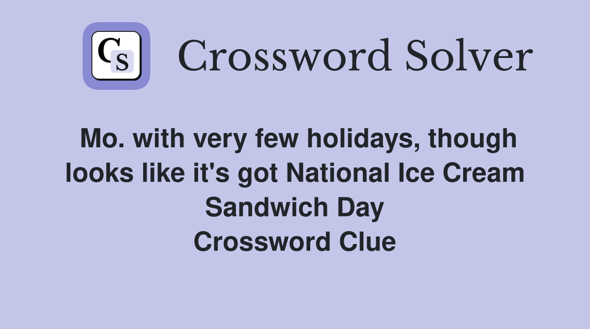 Mo. with very few holidays, though looks like it's got National Ice Cream Sandwich Day Crossword Clue