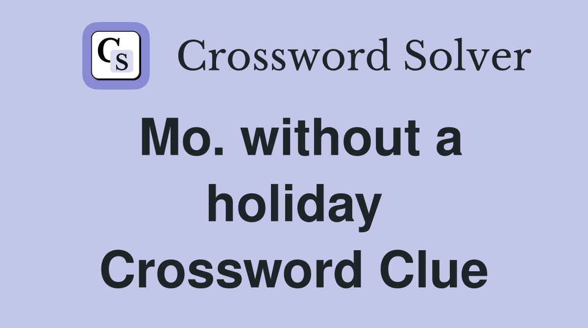 Mo. without a holiday Crossword Clue