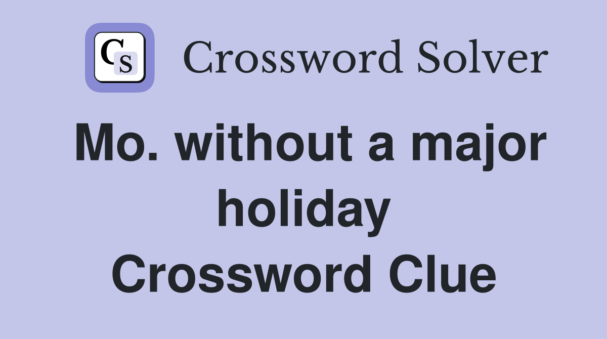 Mo. without a major holiday Crossword Clue