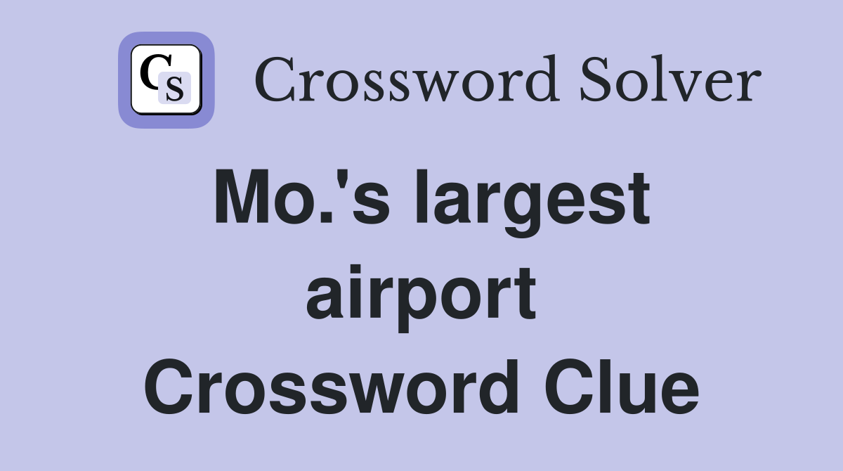 Mo.'s largest airport Crossword Clue