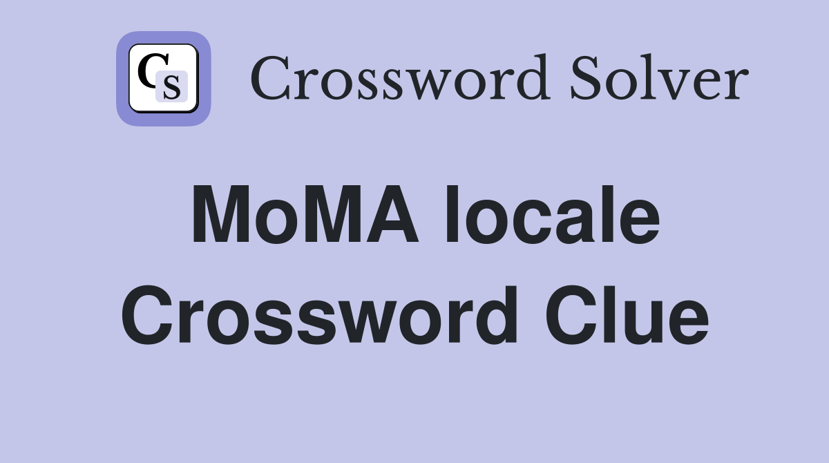 MoMA locale Crossword Clue