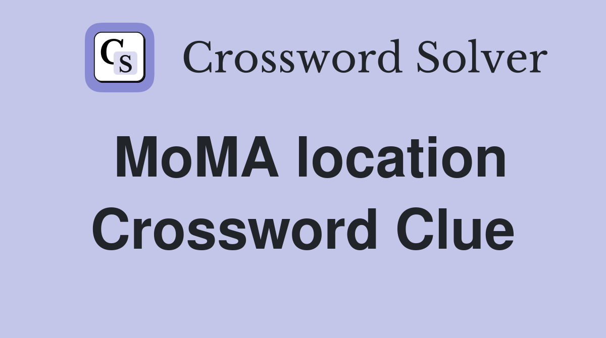 MoMA location Crossword Clue