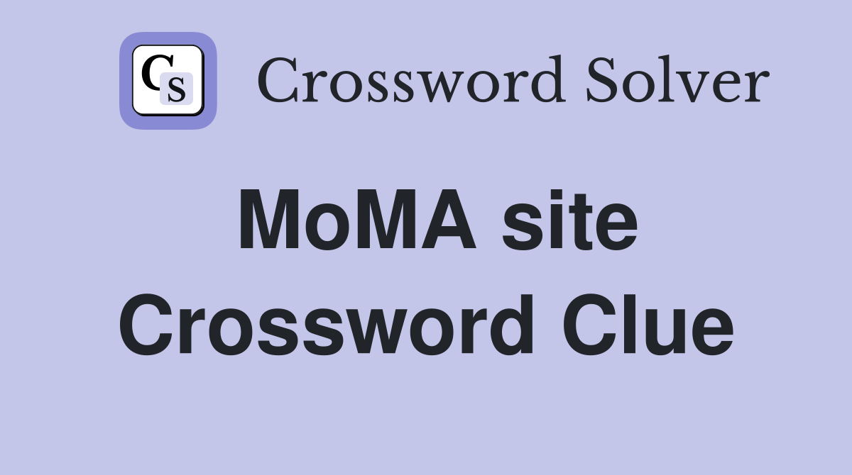 MoMA site Crossword Clue