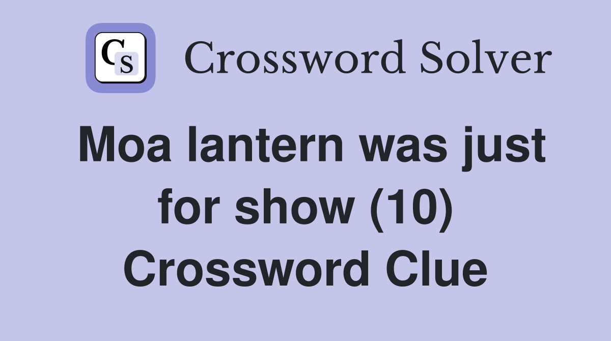 Moa lantern was just for show (10) Crossword Clue