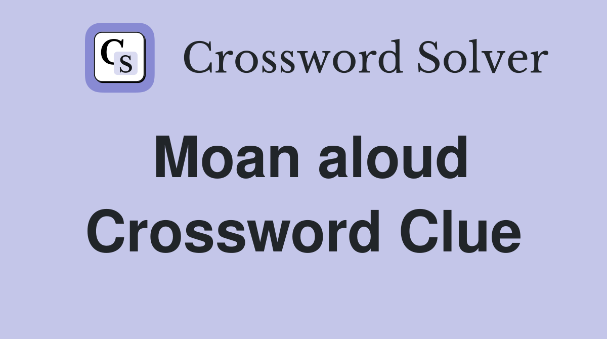 Moan aloud Crossword Clue