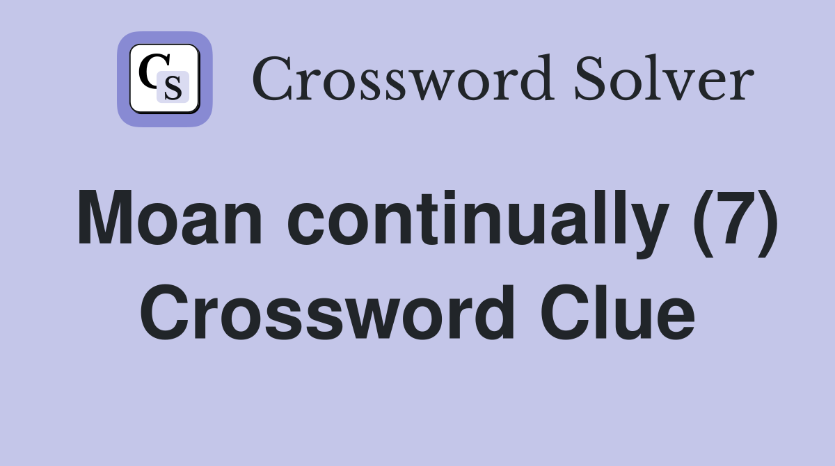 Moan continually (7) Crossword Clue