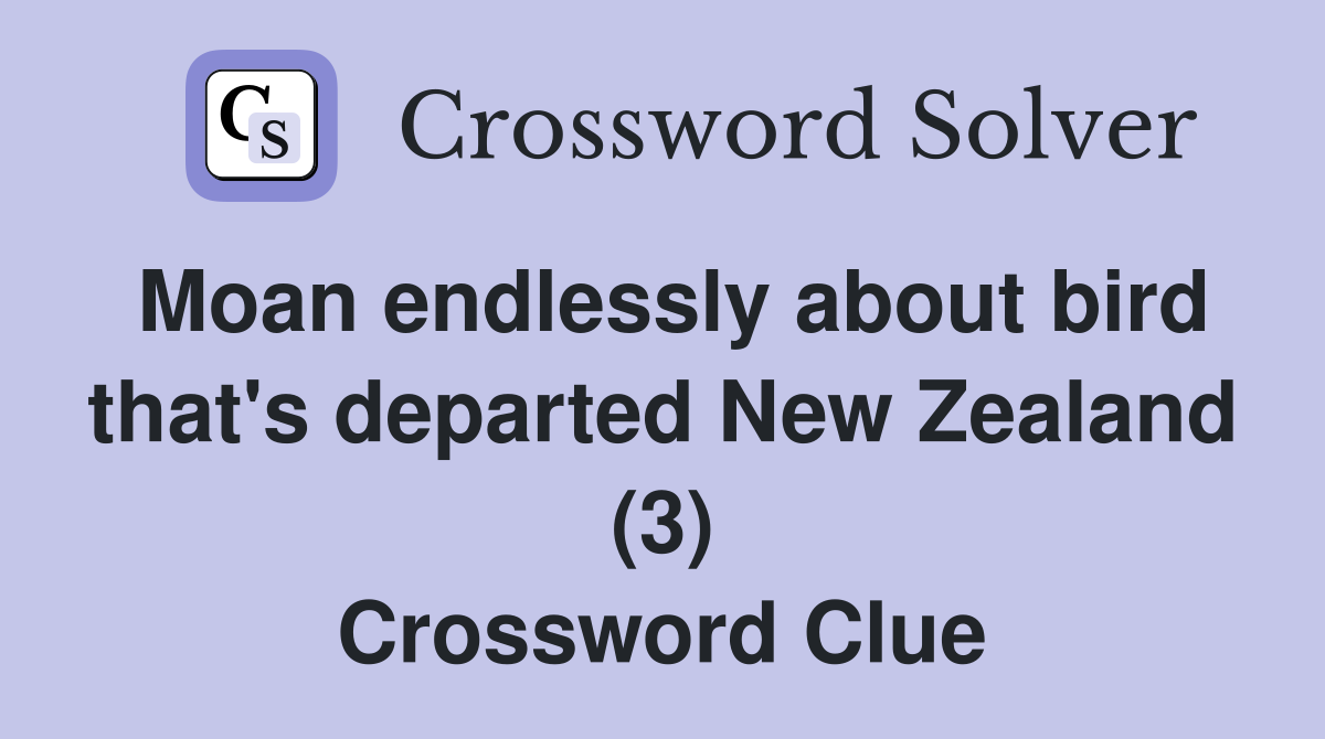 Moan endlessly about bird that's departed New Zealand (3) Crossword Clue
