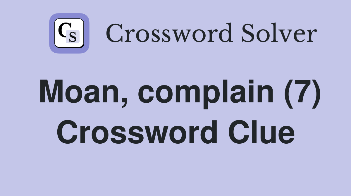 Moan, complain (7) Crossword Clue