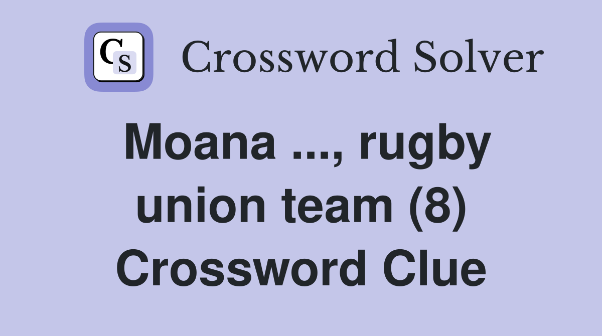 Moana ..., rugby union team (8) Crossword Clue