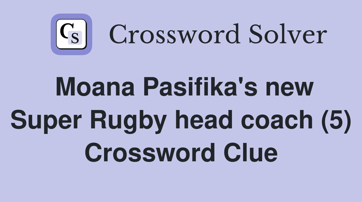 Moana Pasifika's new Super Rugby head coach (5) Crossword Clue