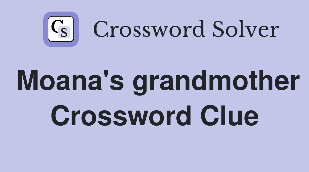 Moana's grandmother Crossword Clue