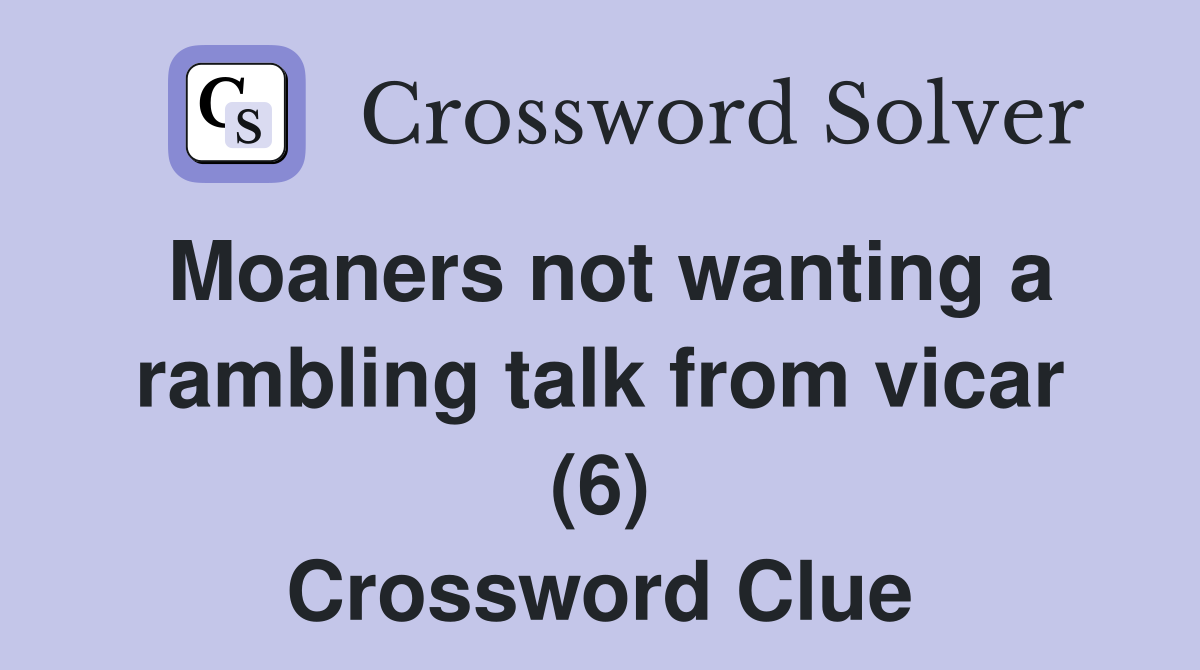 Moaners not wanting a rambling talk from vicar (6) Crossword Clue