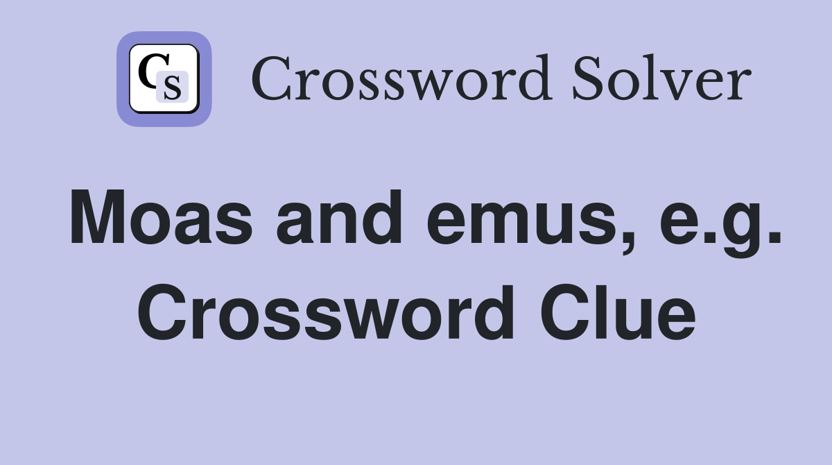 Moas and emus, e.g. Crossword Clue