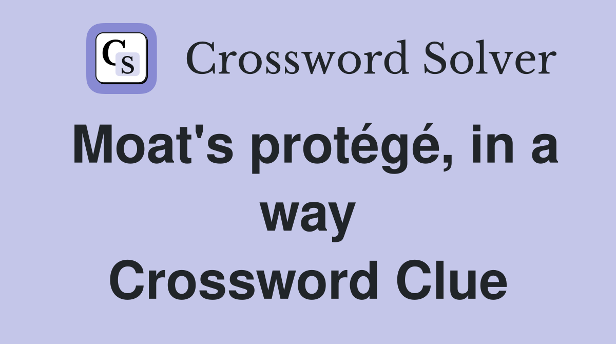 Moat's protégé, in a way Crossword Clue