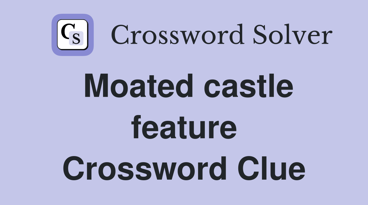 Moated castle feature Crossword Clue