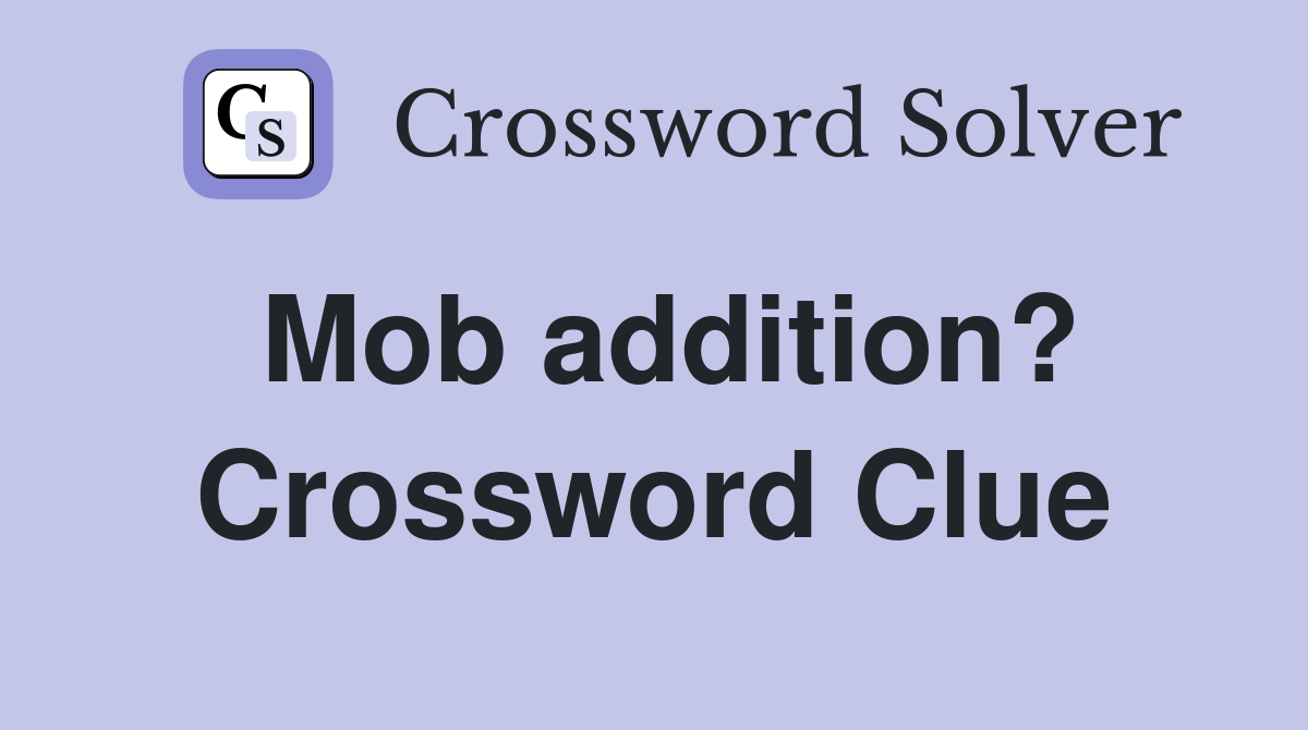 Mob addition? Crossword Clue