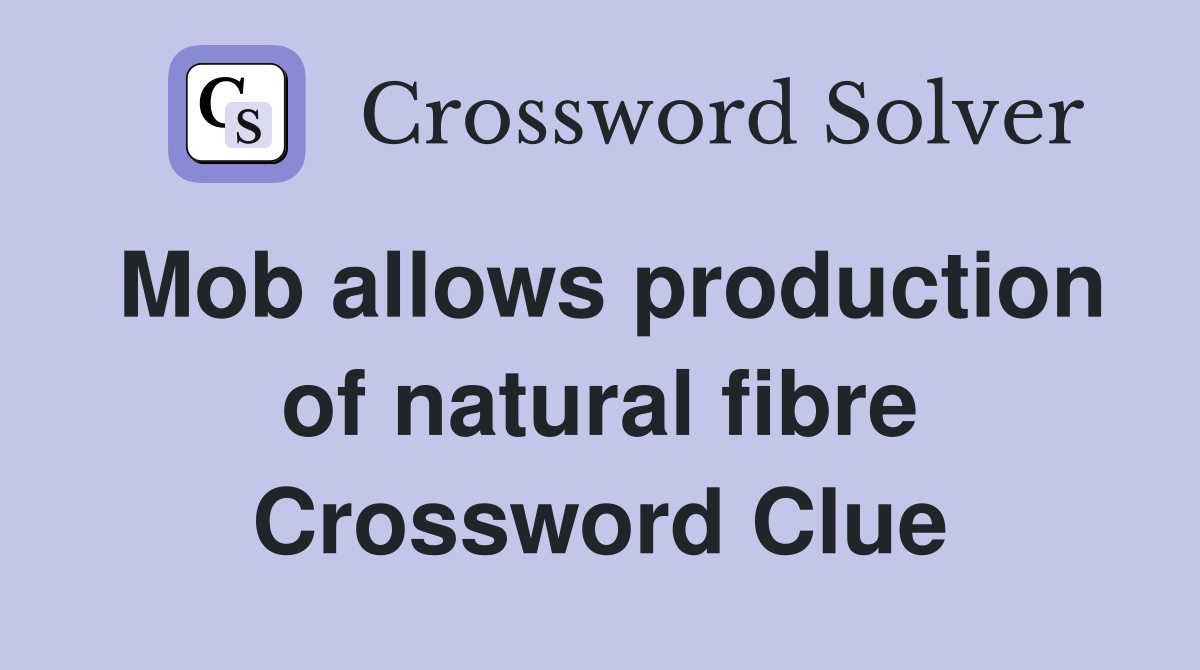 Mob allows production of natural fibre Crossword Clue