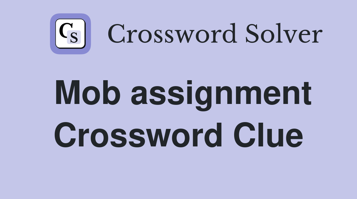 Mob assignment Crossword Clue