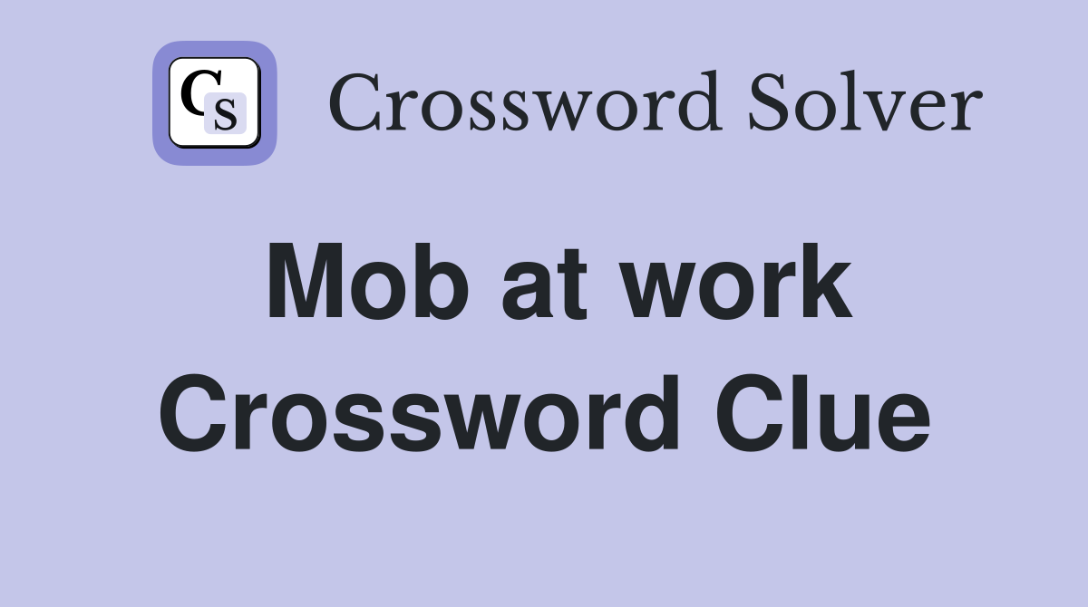 Mob at work Crossword Clue