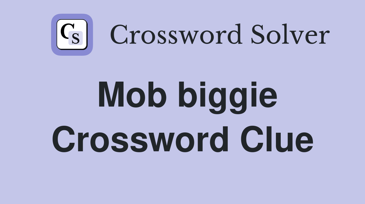 Mob biggie Crossword Clue