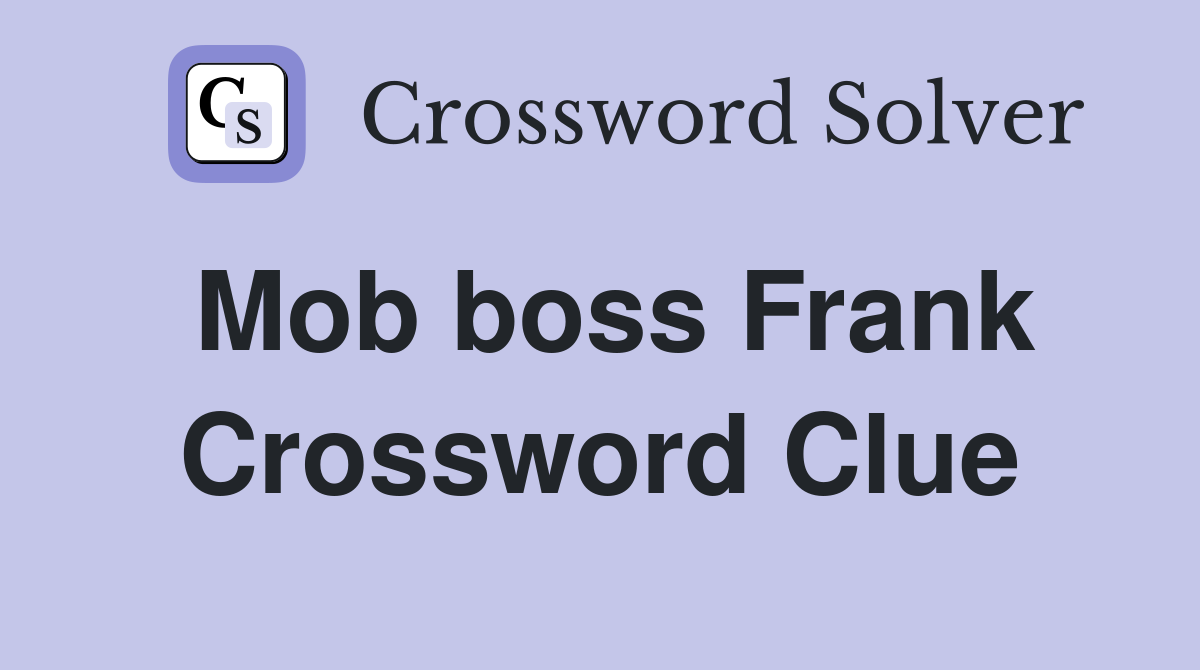 Mob boss Frank Crossword Clue