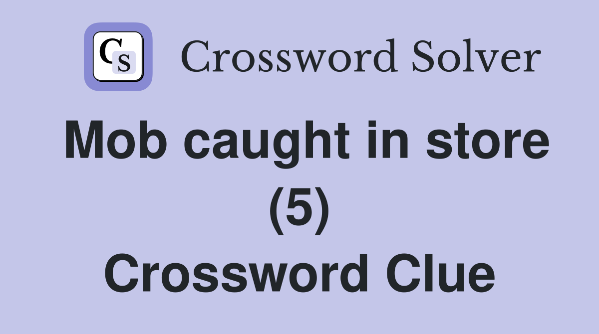 Mob caught in store (5) Crossword Clue