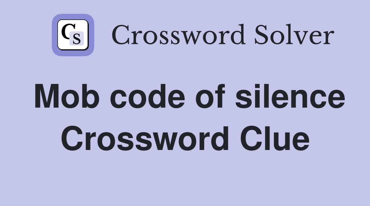 Mob code of silence Crossword Clue