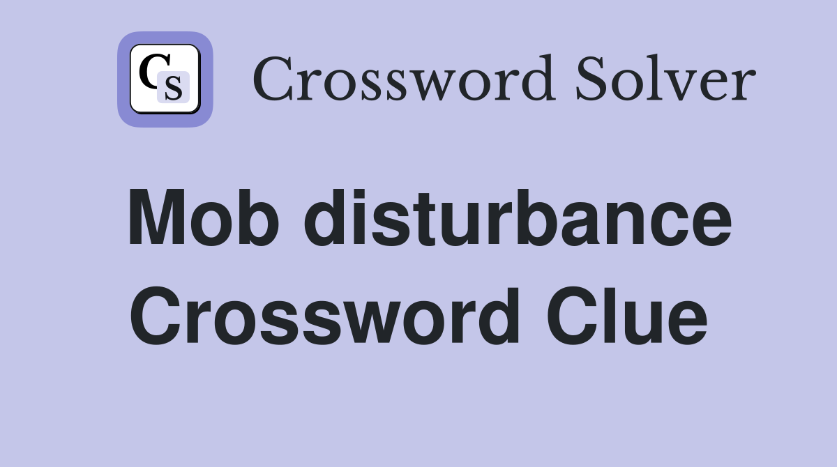 Mob disturbance Crossword Clue