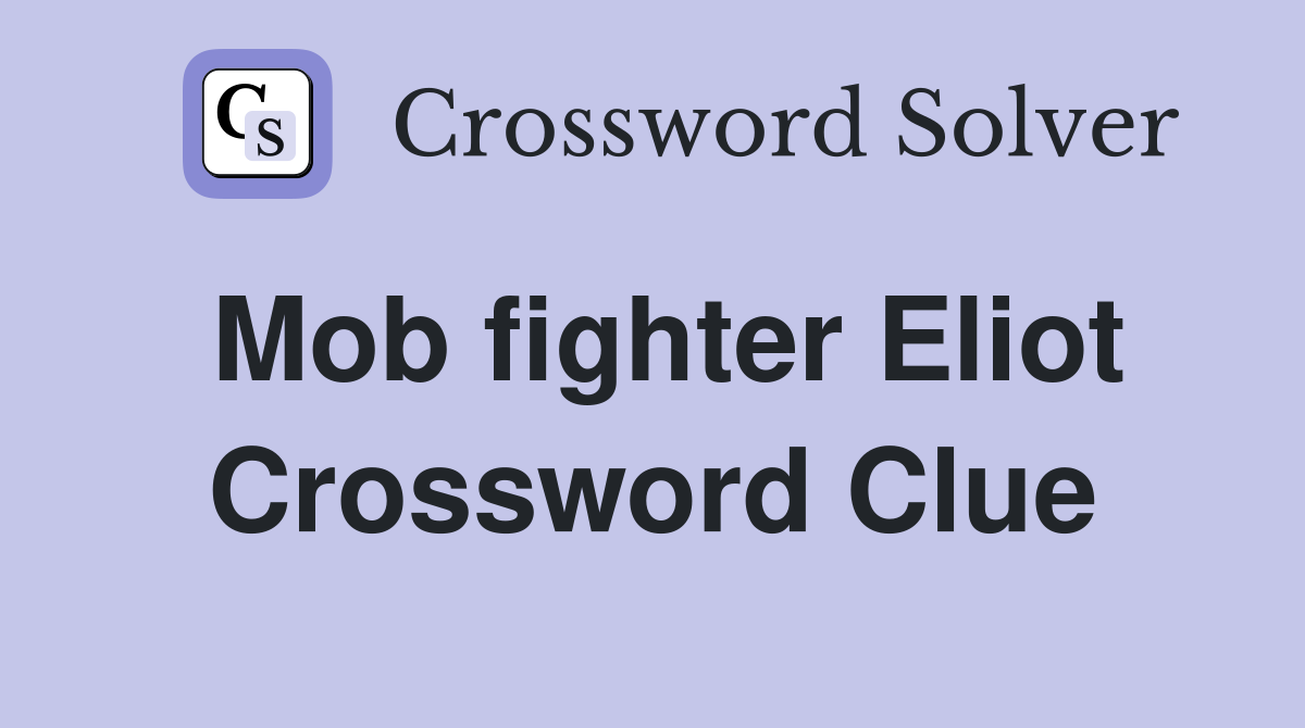 Mob fighter Eliot Crossword Clue