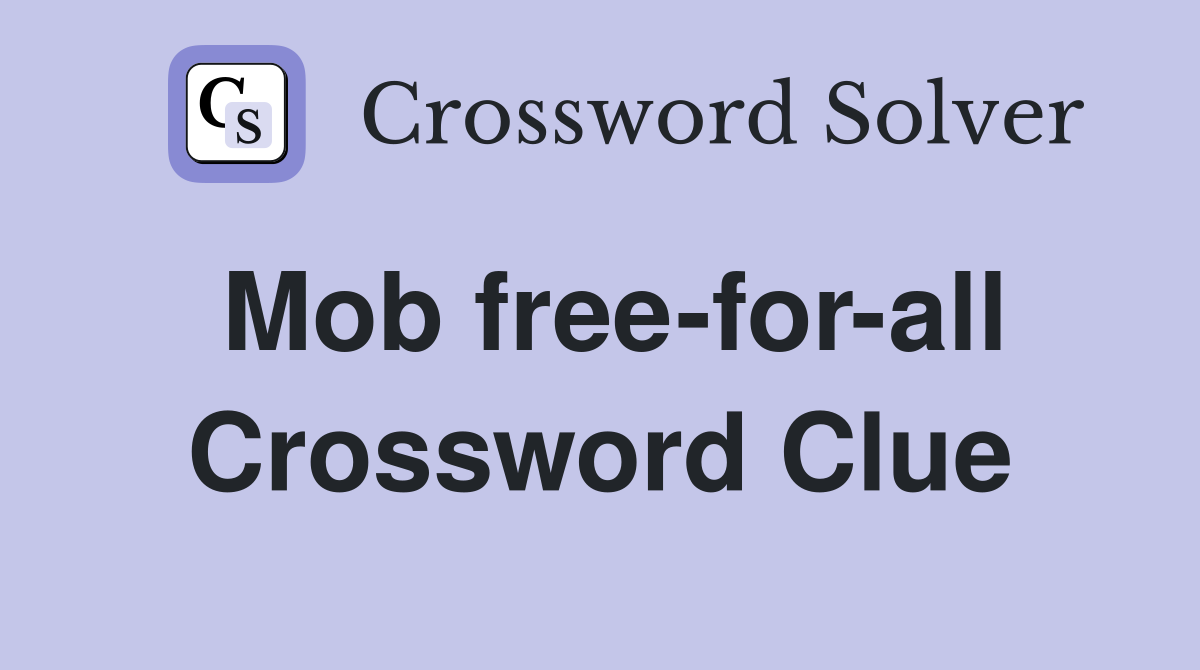Mob free-for-all Crossword Clue