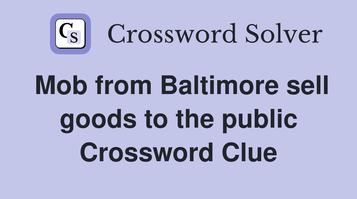Mob from Baltimore sell goods to the public Crossword Clue