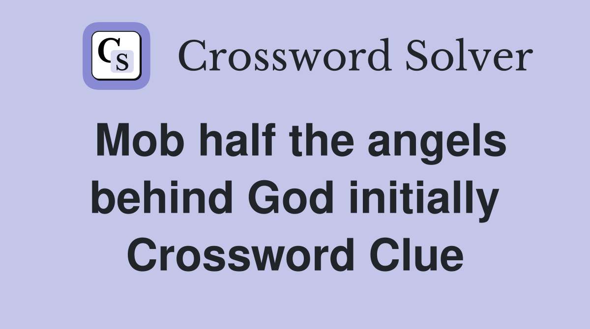 Mob half the angels behind God initially Crossword Clue