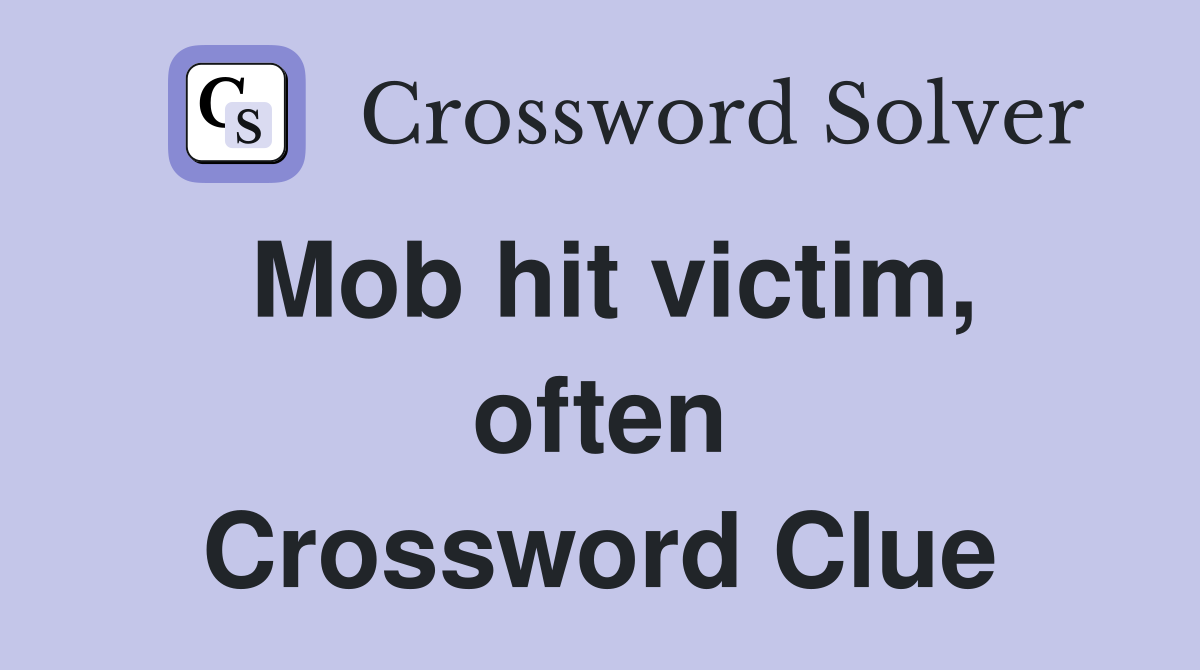 Mob hit victim, often Crossword Clue