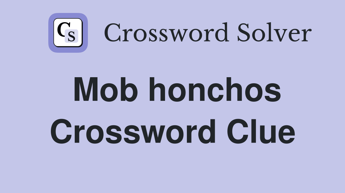 Mob honchos Crossword Clue