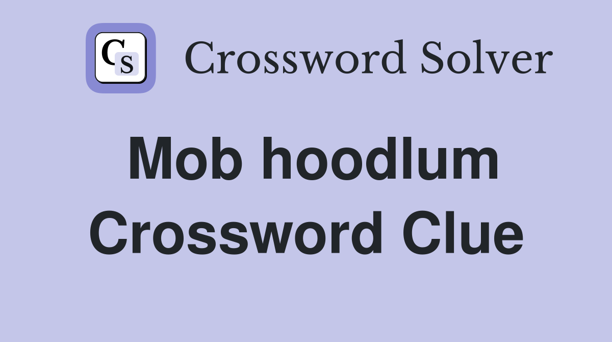 Mob hoodlum Crossword Clue