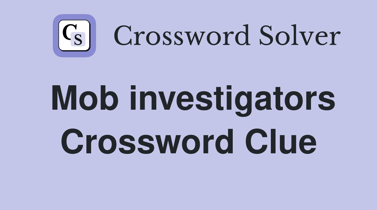 Mob investigators Crossword Clue