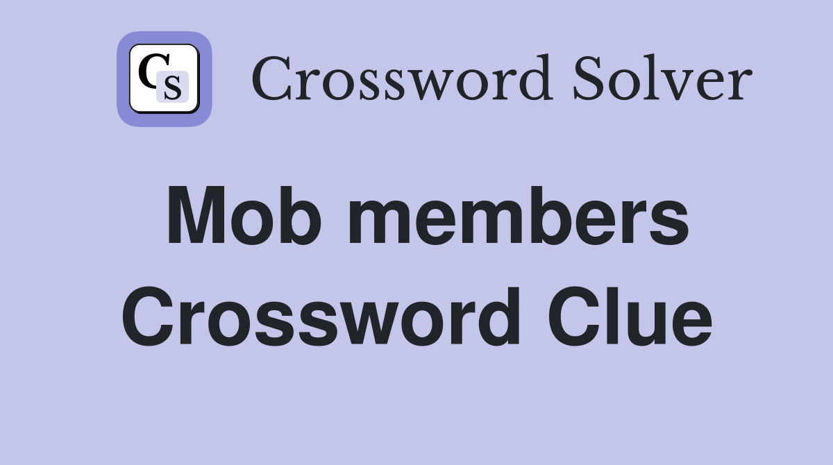 Mob members Crossword Clue