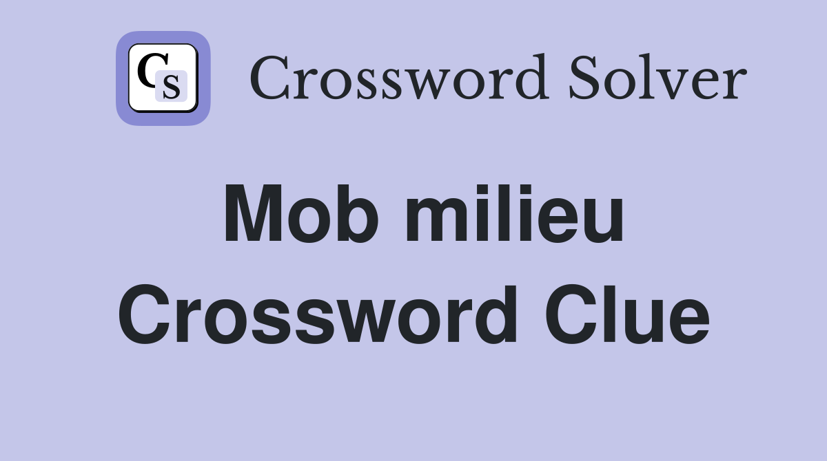 Mob milieu Crossword Clue
