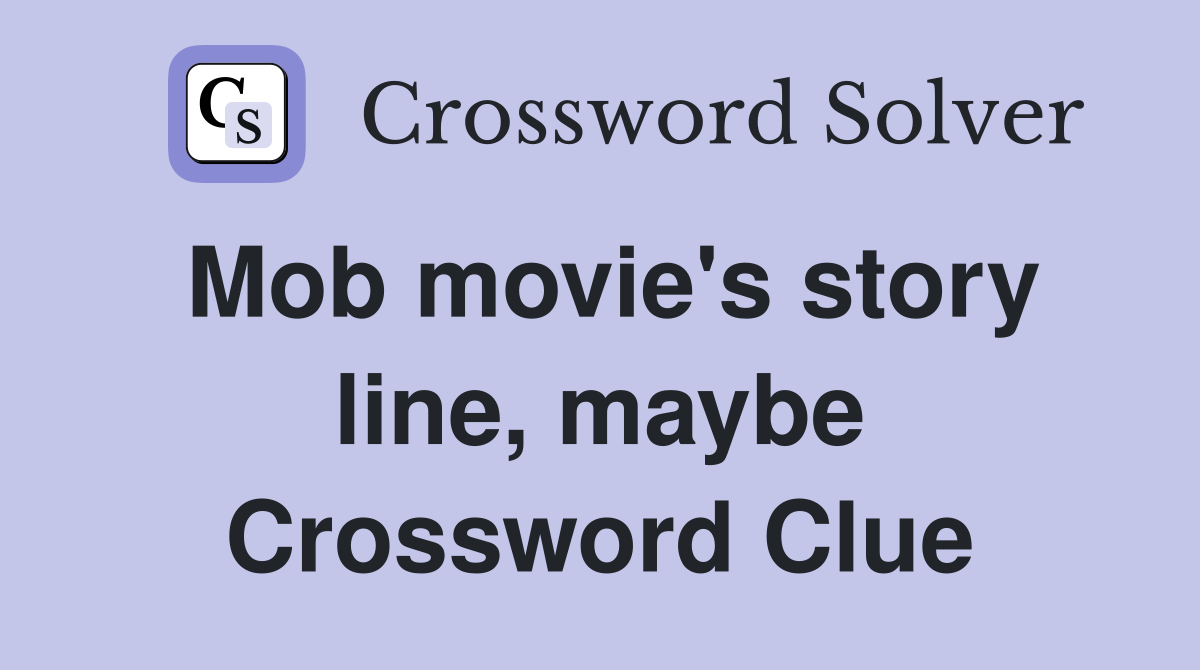 Mob movie's story line, maybe Crossword Clue
