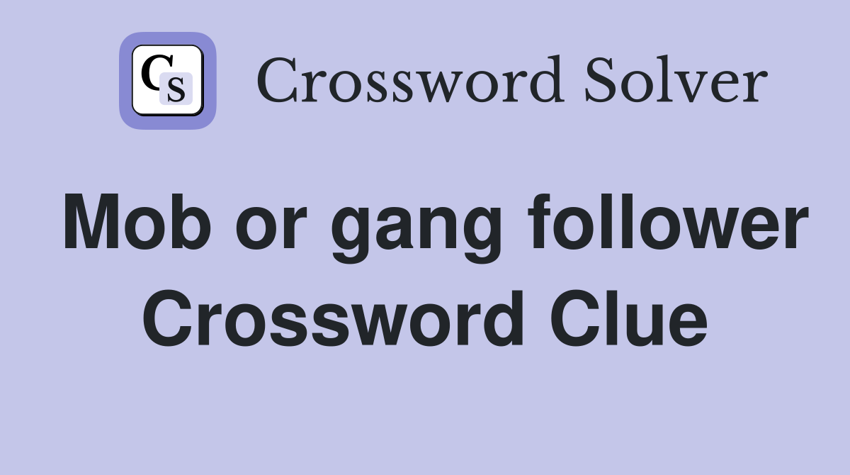 Mob or gang follower Crossword Clue