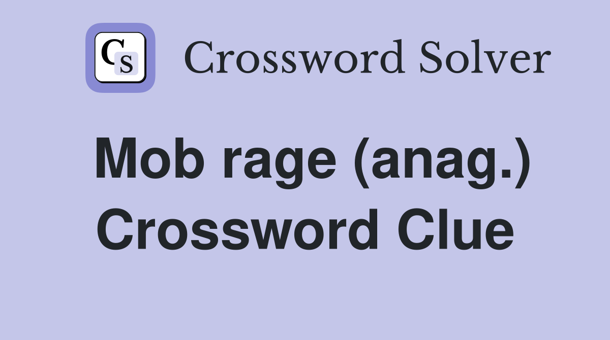 Mob rage (anag.) Crossword Clue