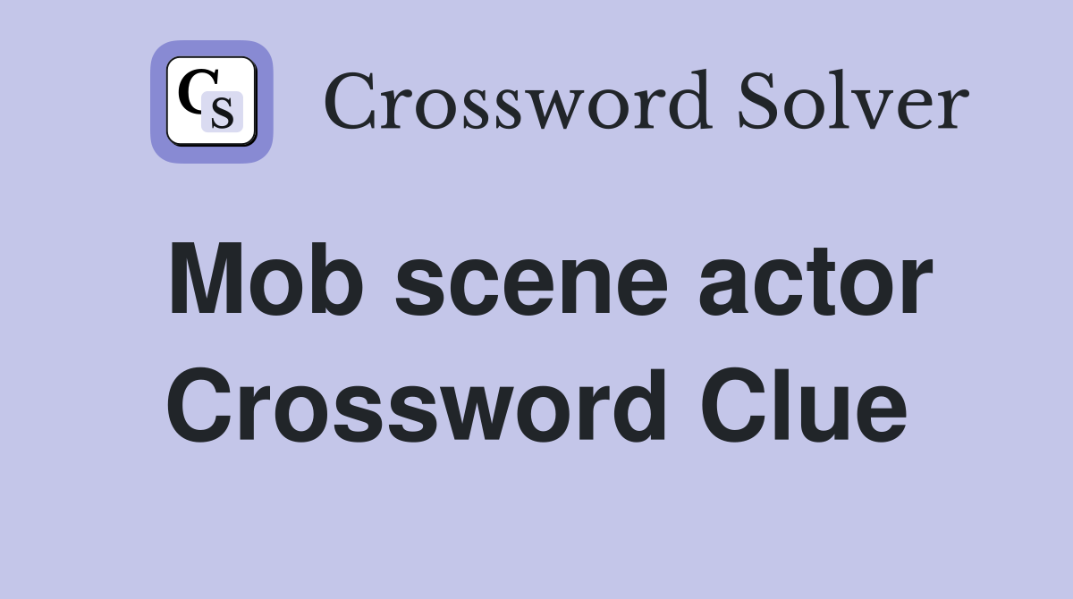 Mob scene actor Crossword Clue