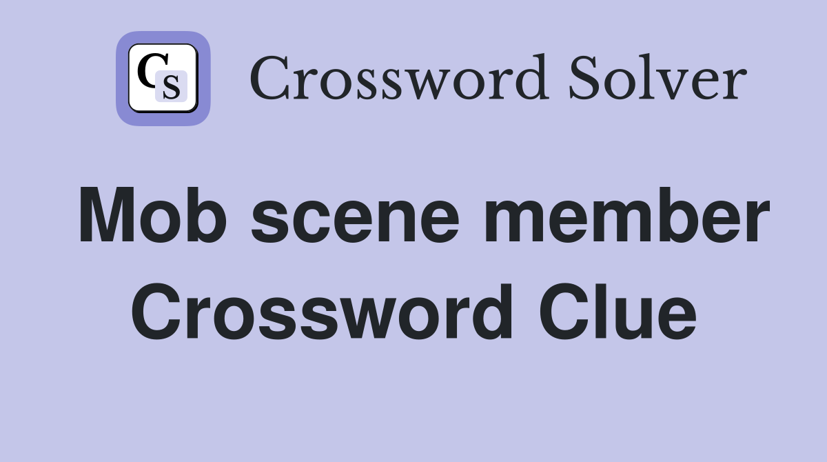 Mob scene member Crossword Clue